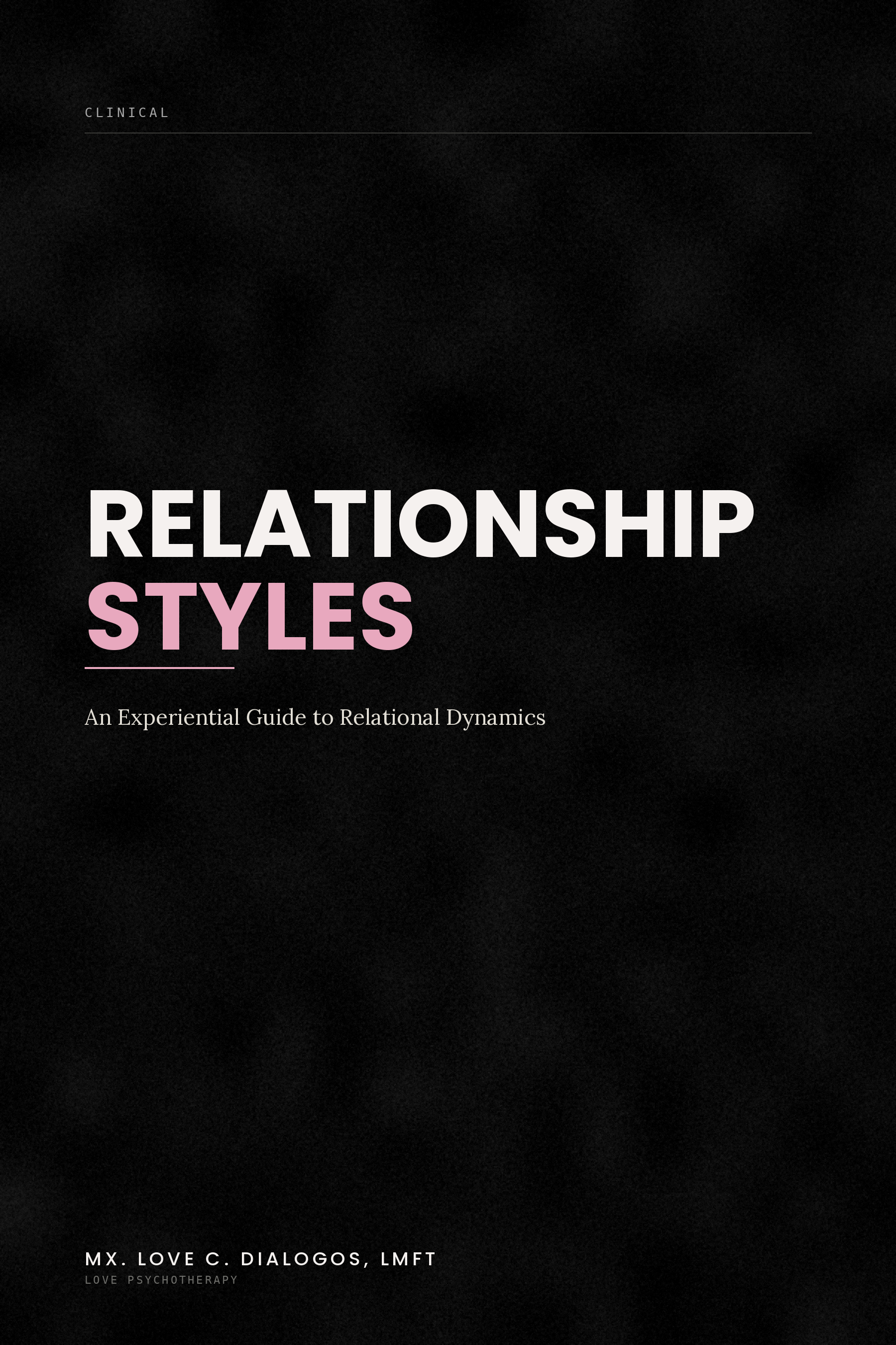 Relationship Styles — An Experiential Guide to Relational Dynamics by Mx. Love C. Dialogos, LMFT